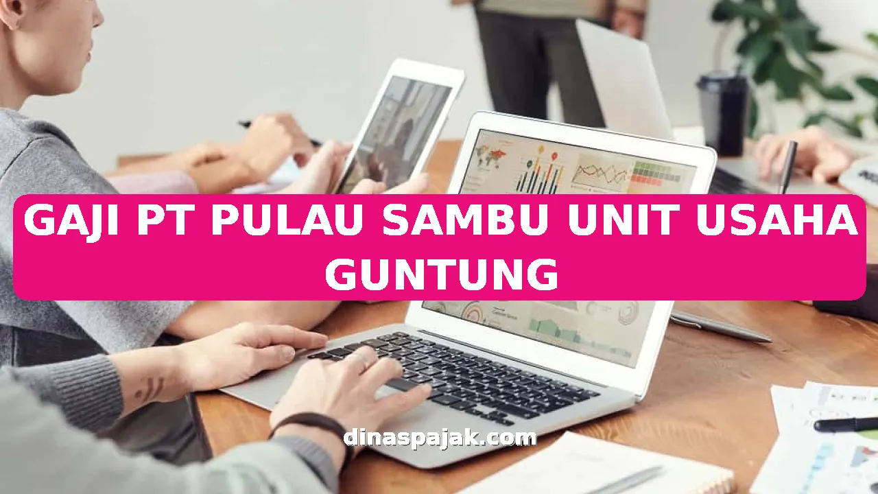 GAJI PT PULAU SAMBU UNIT USAHA GUNTUNG
