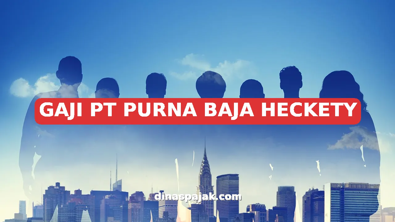 GAJI PT PURNA BAJA HECKETY