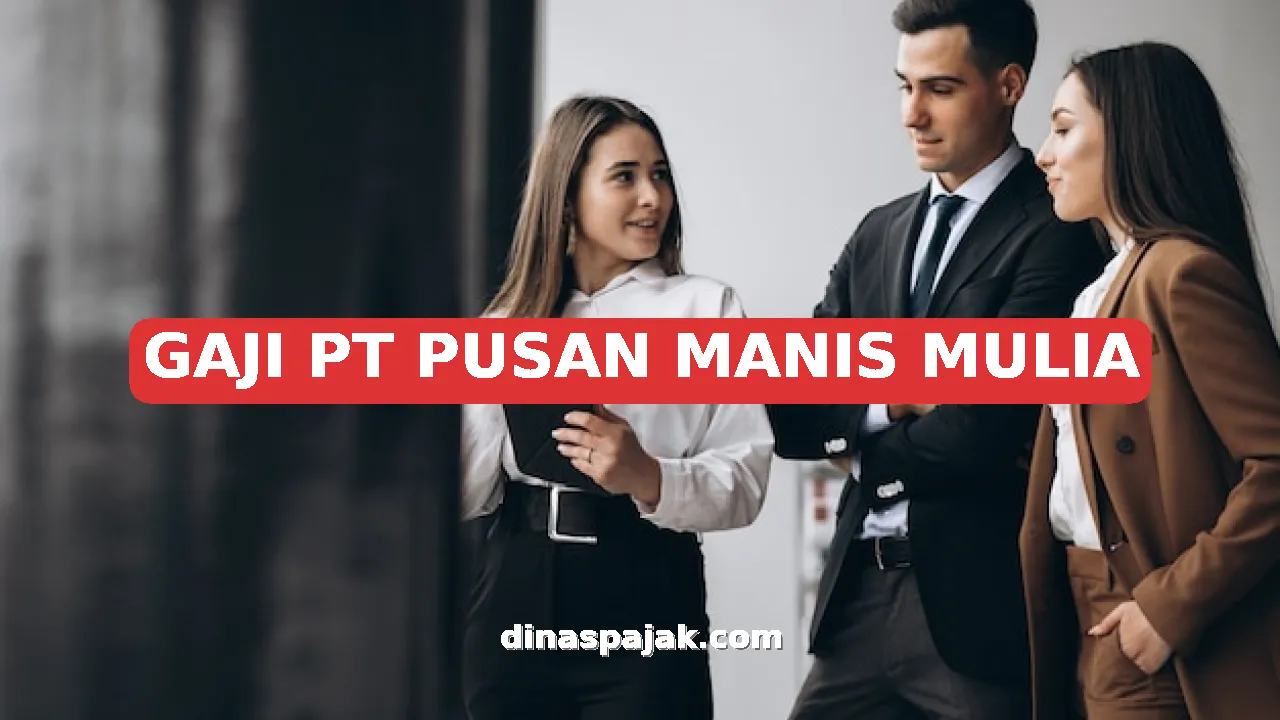 GAJI PT PUSAN MANIS MULIA