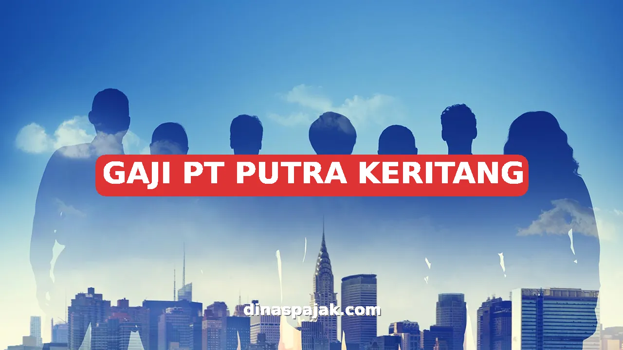 GAJI PT PUTRA KERITANG