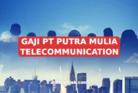GAJI PT PUTRA MULIA TELECOMMUNICATION