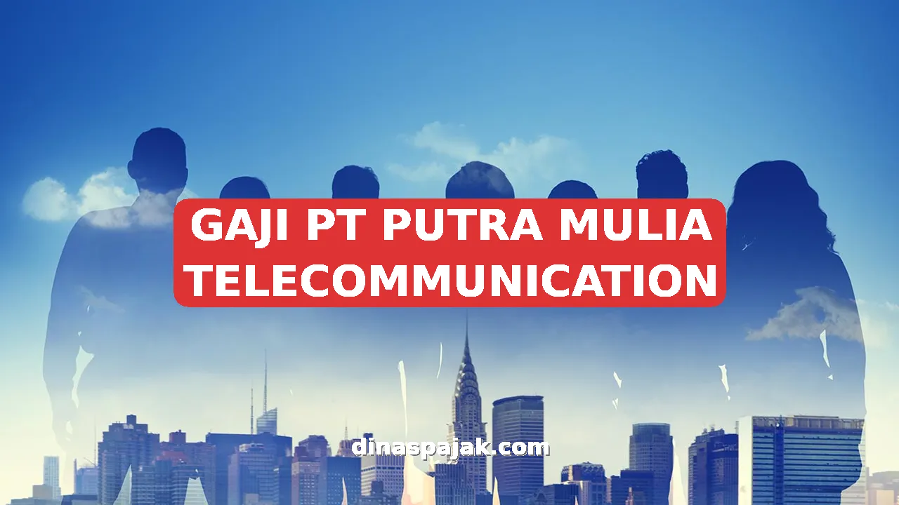 GAJI PT PUTRA MULIA TELECOMMUNICATION