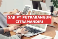 GAJI PT PUTRABANGUN CITRAMANDIRI
