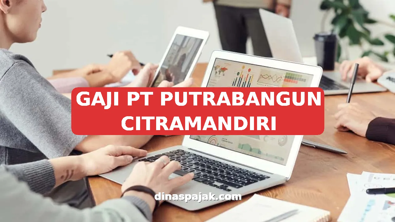 GAJI PT PUTRABANGUN CITRAMANDIRI