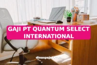 GAJI PT QUANTUM SELECT INTERNATIONAL