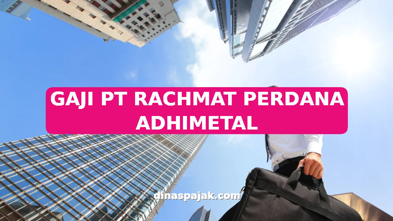 GAJI PT RACHMAT PERDANA ADHIMETAL