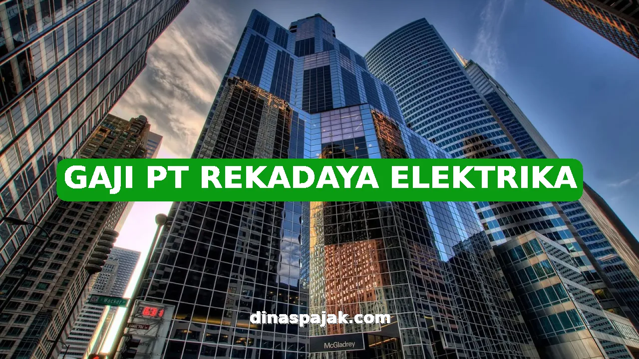 GAJI PT REKADAYA ELEKTRIKA