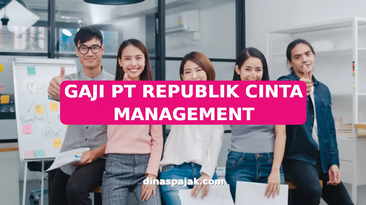 GAJI PT REPUBLIK CINTA MANAGEMENT