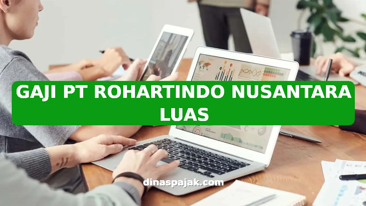 GAJI PT ROHARTINDO NUSANTARA LUAS