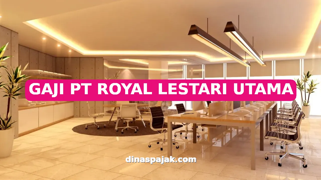 GAJI PT ROYAL LESTARI UTAMA