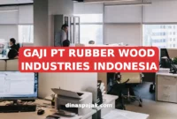 GAJI PT RUBBER WOOD INDUSTRIES INDONESIA