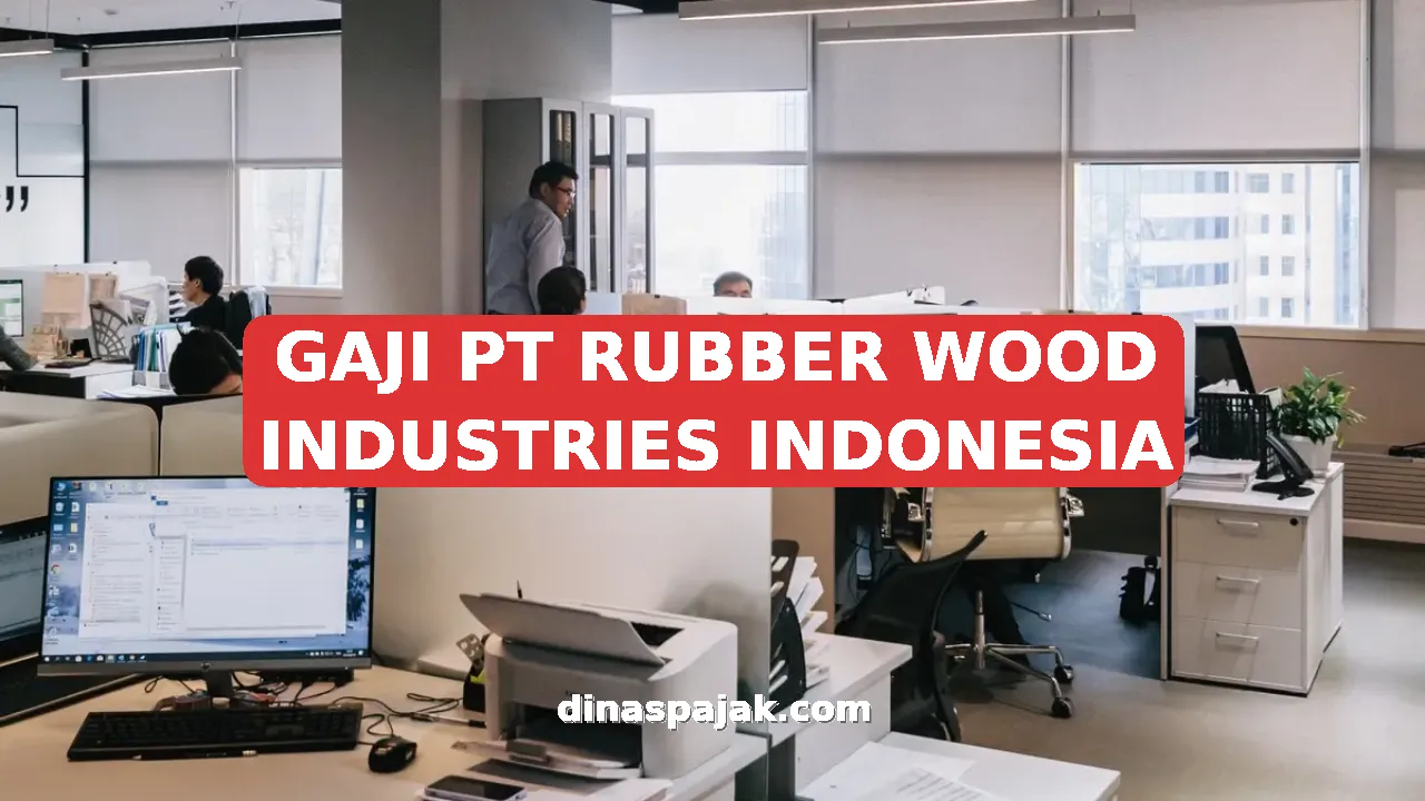GAJI PT RUBBER WOOD INDUSTRIES INDONESIA