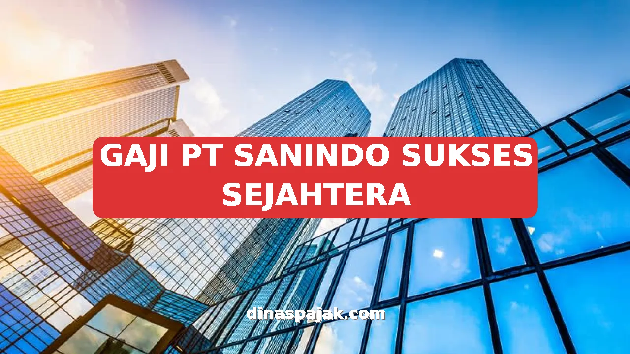 GAJI PT SANINDO SUKSES SEJAHTERA