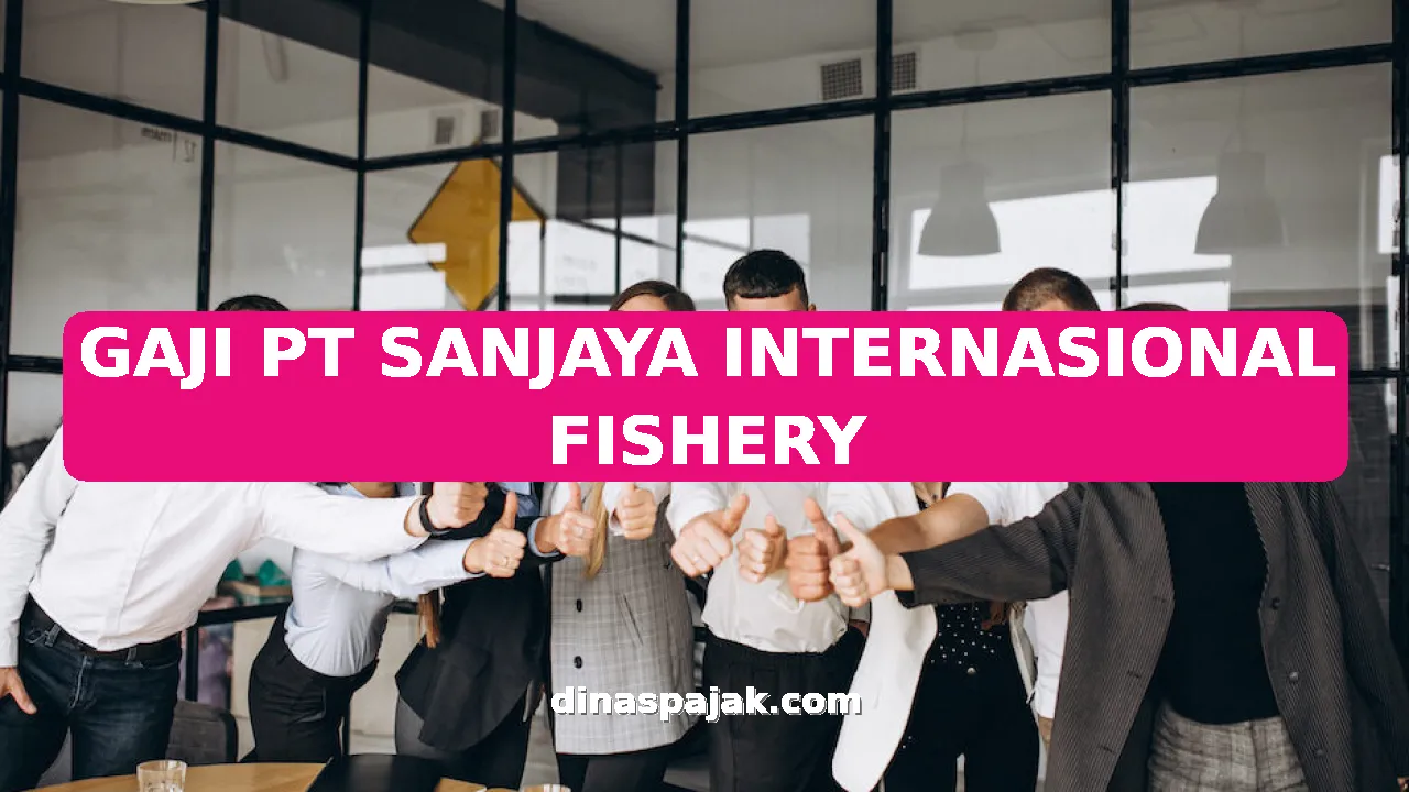 GAJI PT SANJAYA INTERNASIONAL FISHERY