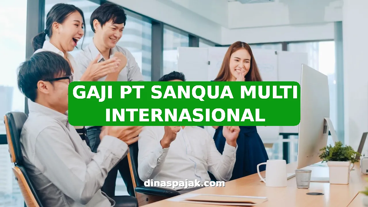 GAJI PT SANQUA MULTI INTERNASIONAL