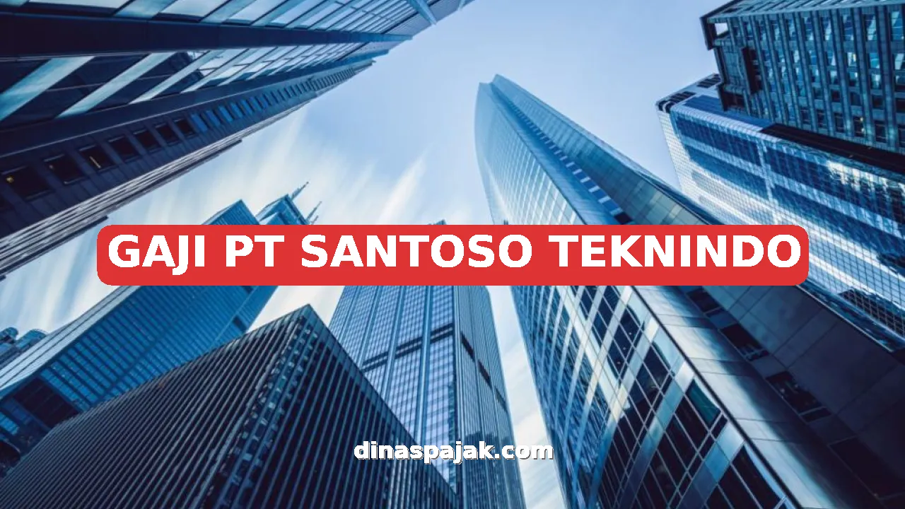 GAJI PT SANTOSO TEKNINDO