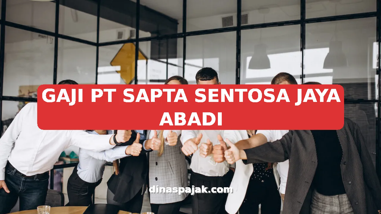 GAJI PT SAPTA SENTOSA JAYA ABADI