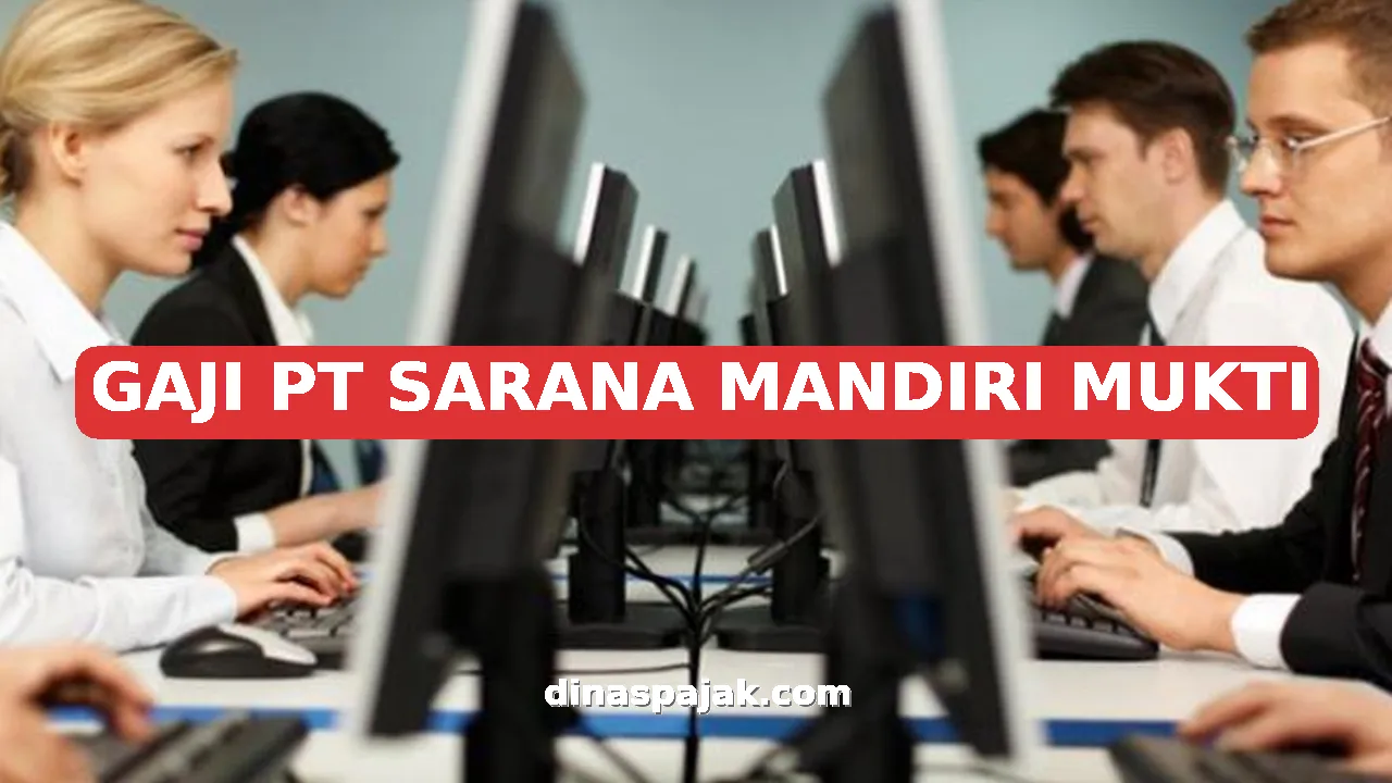 GAJI PT SARANA MANDIRI MUKTI