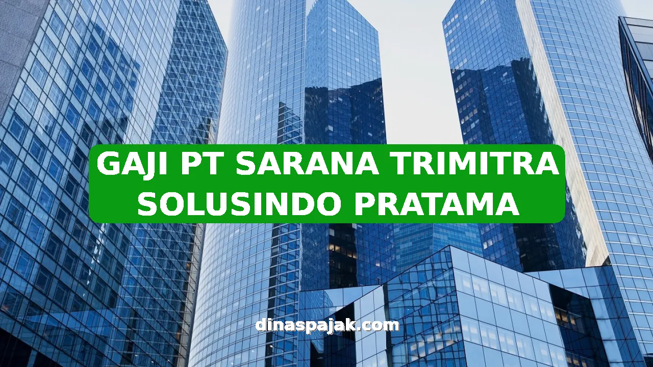GAJI PT SARANA TRIMITRA SOLUSINDO PRATAMA