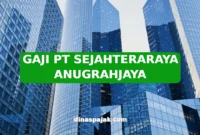 GAJI PT SEJAHTERARAYA ANUGRAHJAYA
