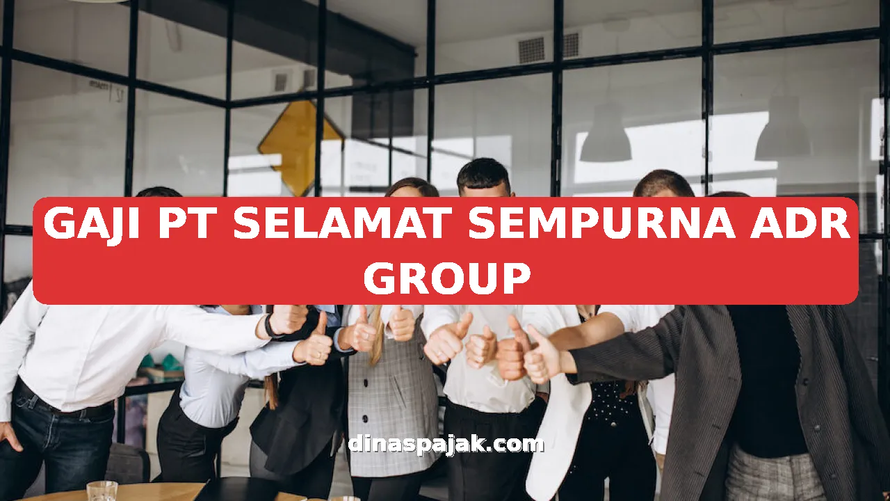 GAJI PT SELAMAT SEMPURNA ADR GROUP