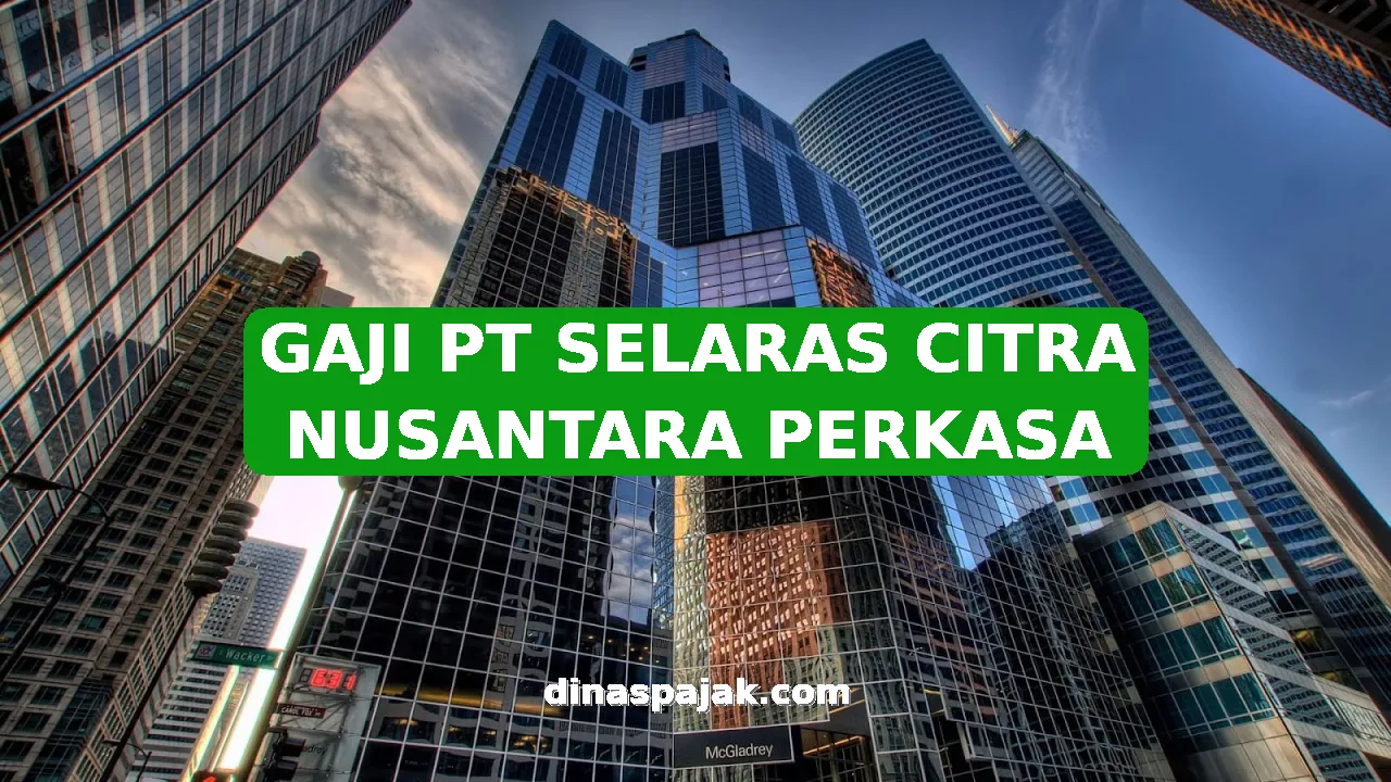 GAJI PT SELARAS CITRA NUSANTARA PERKASA
