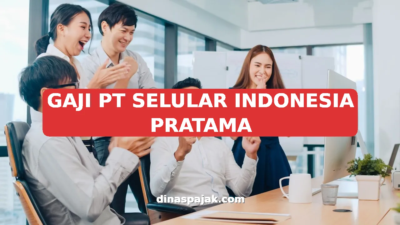 GAJI PT SELULAR INDONESIA PRATAMA