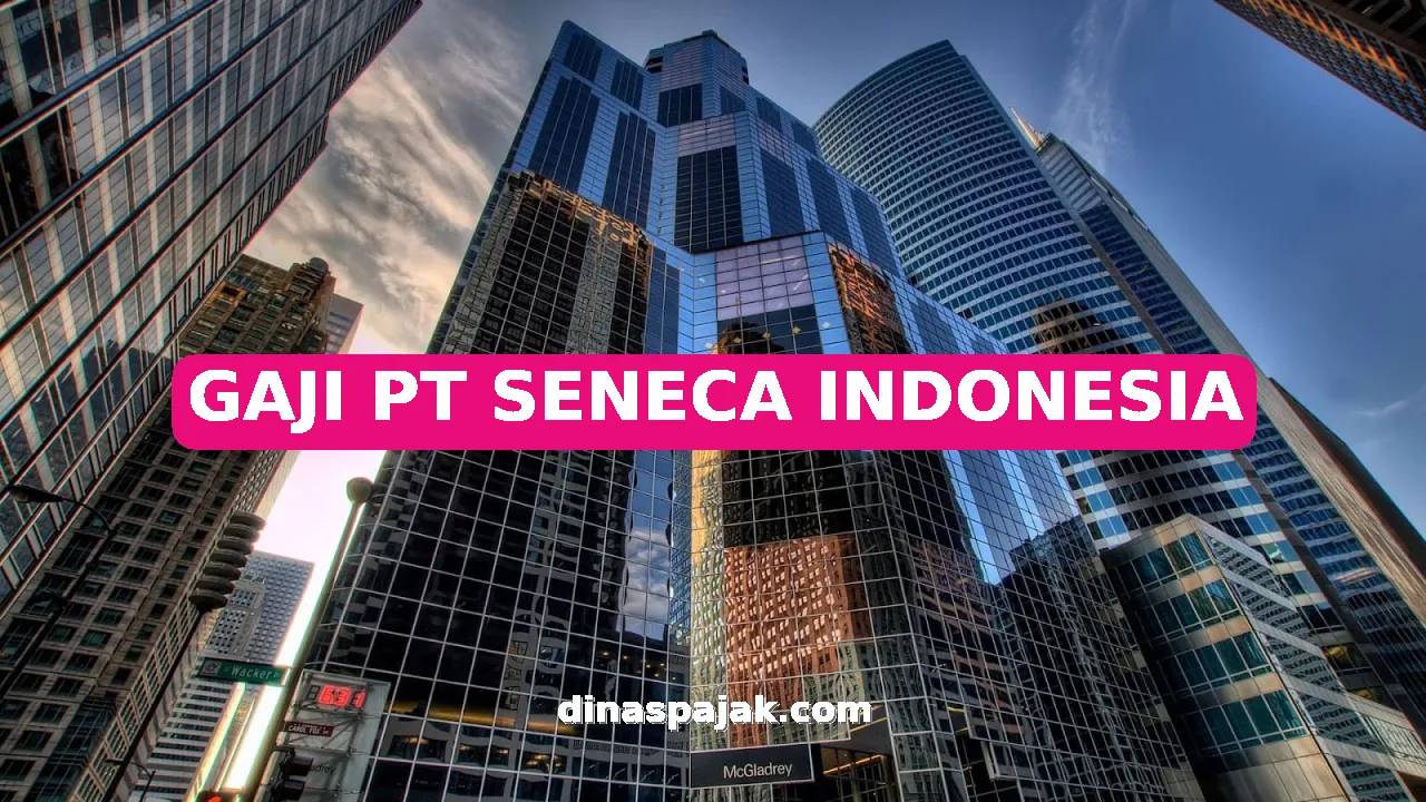 GAJI PT SENECA INDONESIA