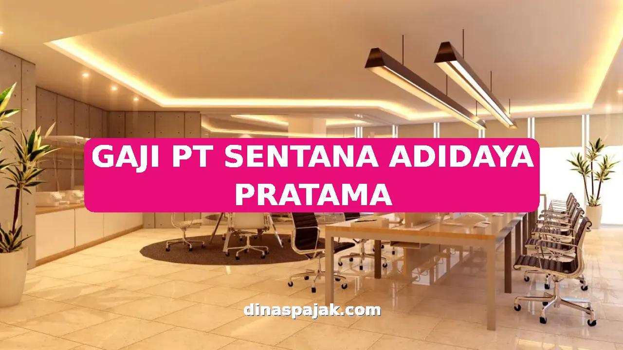 GAJI PT SENTANA ADIDAYA PRATAMA