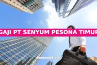 GAJI PT SENYUM PESONA TIMUR