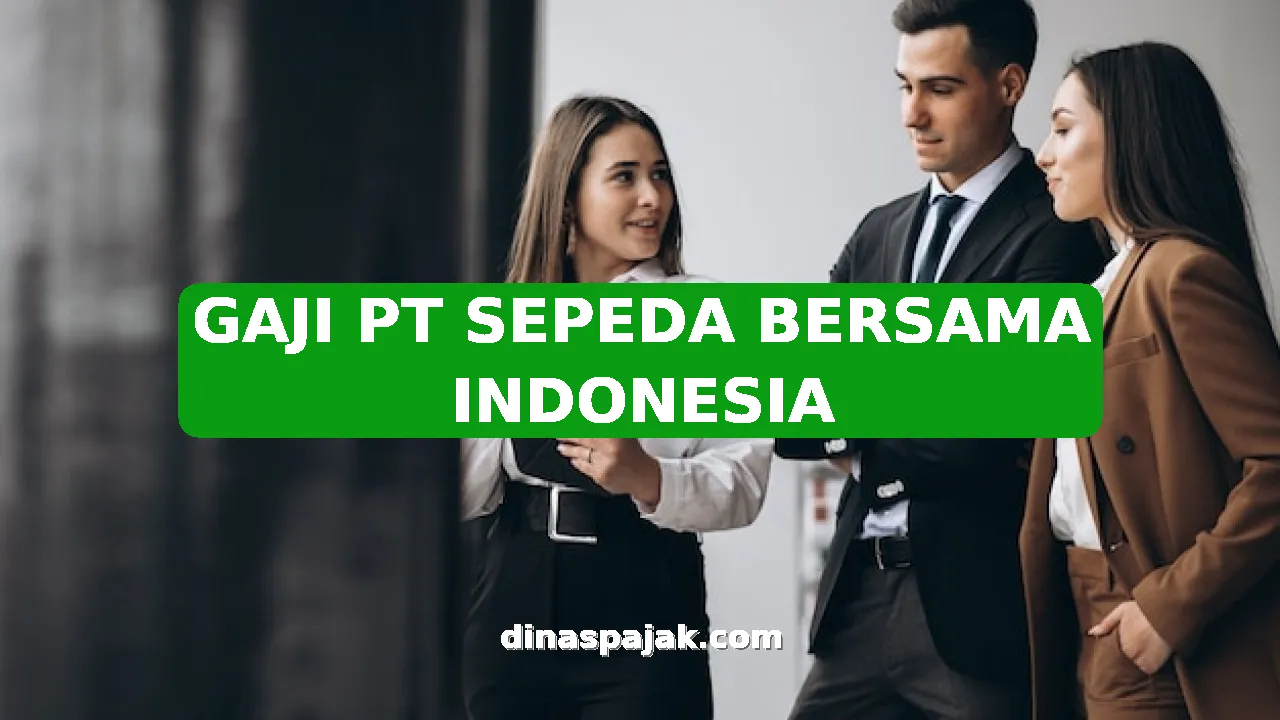GAJI PT SEPEDA BERSAMA INDONESIA
