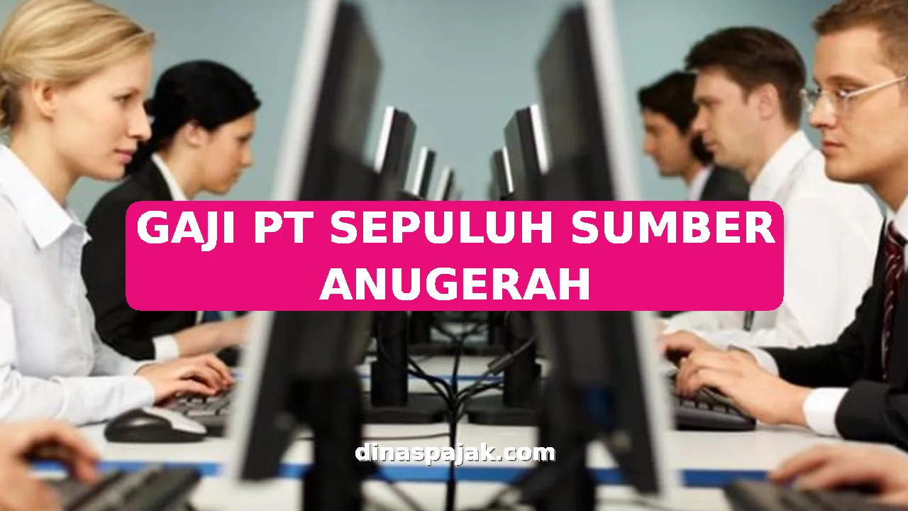 GAJI PT SEPULUH SUMBER ANUGERAH