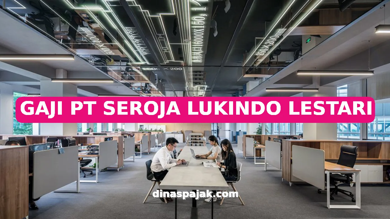 GAJI PT SEROJA LUKINDO LESTARI