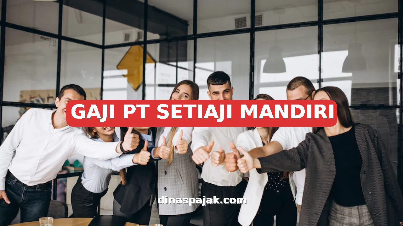GAJI PT SETIAJI MANDIRI