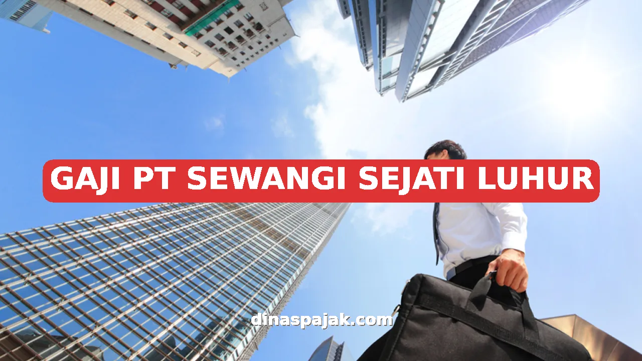 GAJI PT SEWANGI SEJATI LUHUR