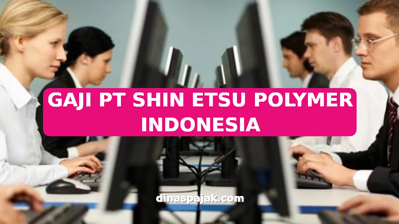 GAJI PT SHIN ETSU POLYMER INDONESIA