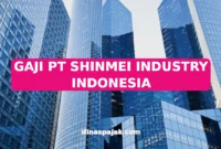 GAJI PT SHINMEI INDUSTRY INDONESIA