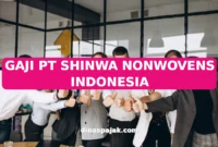 GAJI PT SHINWA NONWOVENS INDONESIA