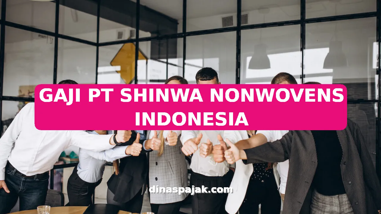 GAJI PT SHINWA NONWOVENS INDONESIA