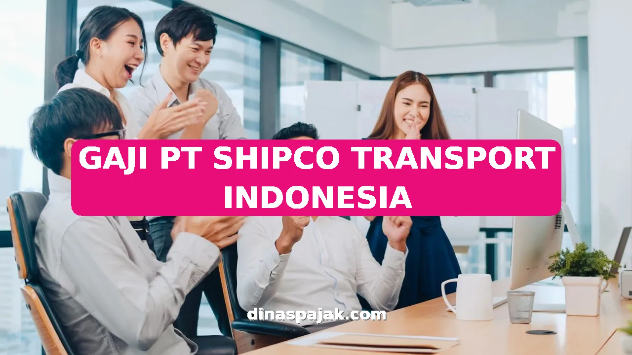 GAJI PT SHIPCO TRANSPORT INDONESIA