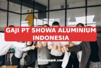 GAJI PT SHOWA ALUMINIUM INDONESIA