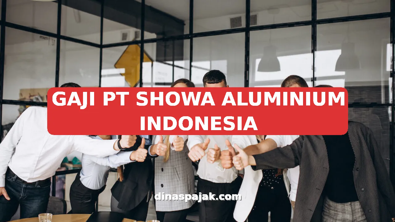GAJI PT SHOWA ALUMINIUM INDONESIA
