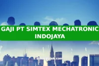 GAJI PT SIMTEX MECHATRONIC INDOJAYA