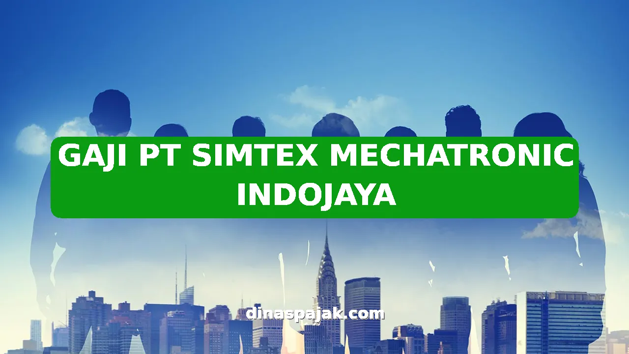 GAJI PT SIMTEX MECHATRONIC INDOJAYA