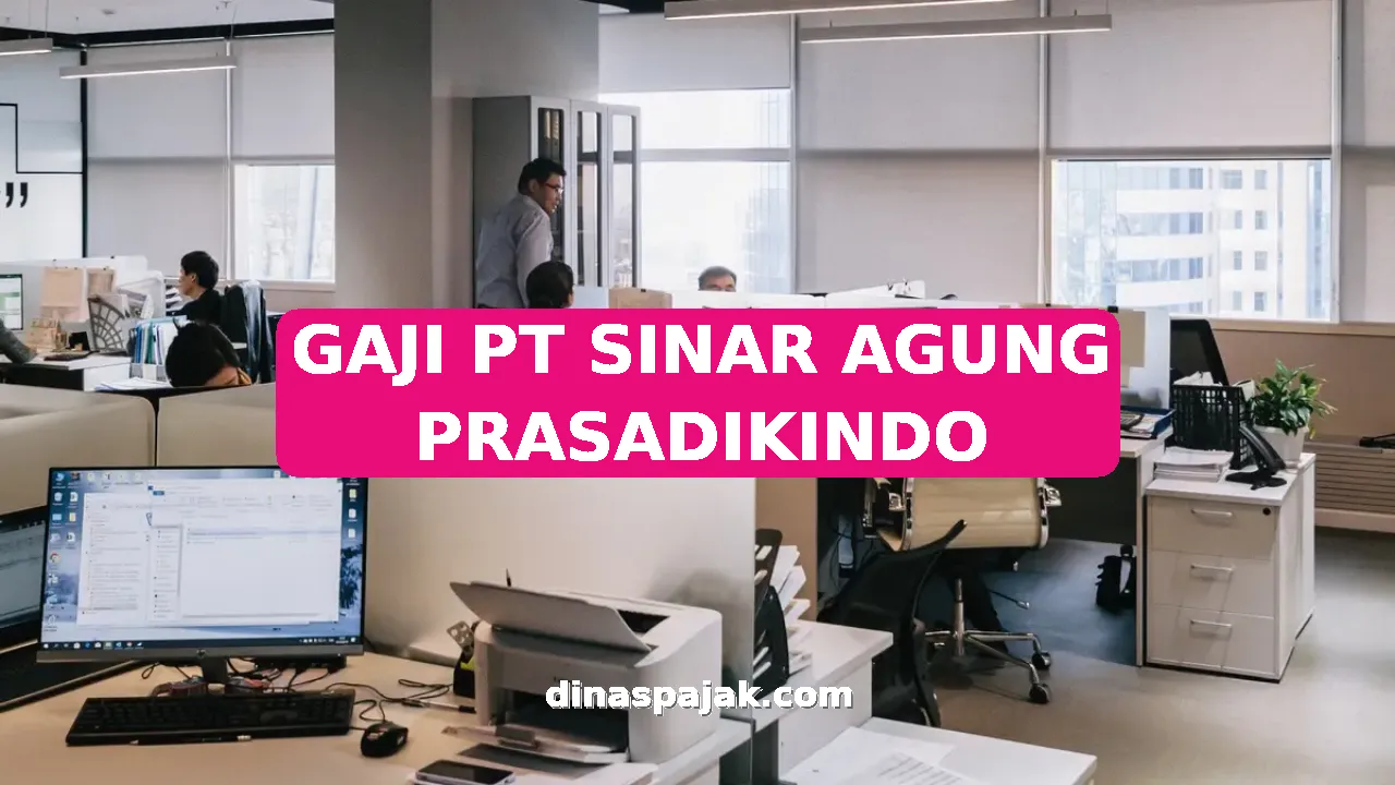 GAJI PT SINAR AGUNG PRASADIKINDO
