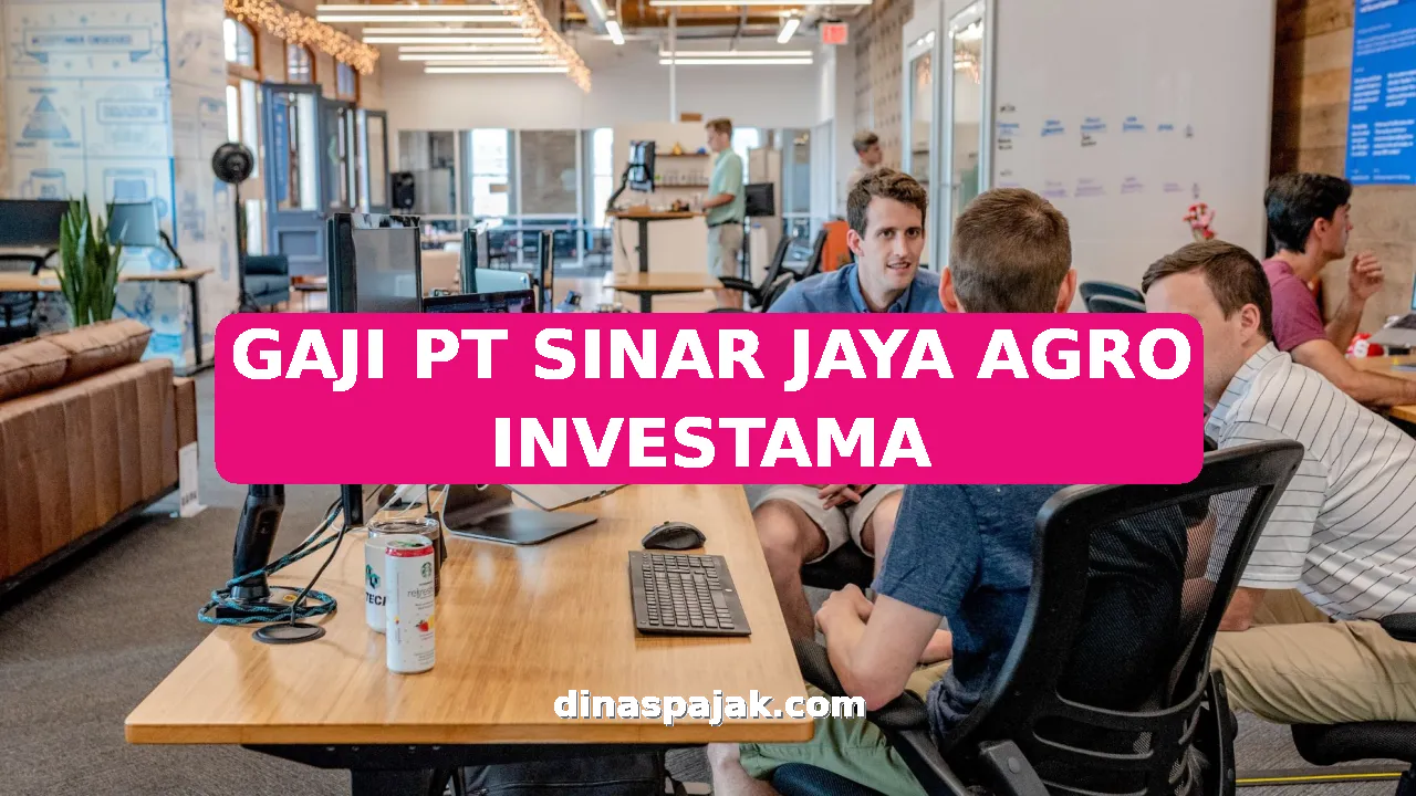 GAJI PT SINAR JAYA AGRO INVESTAMA