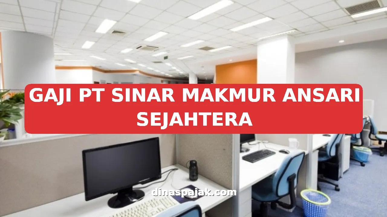 GAJI PT SINAR MAKMUR ANSARI SEJAHTERA