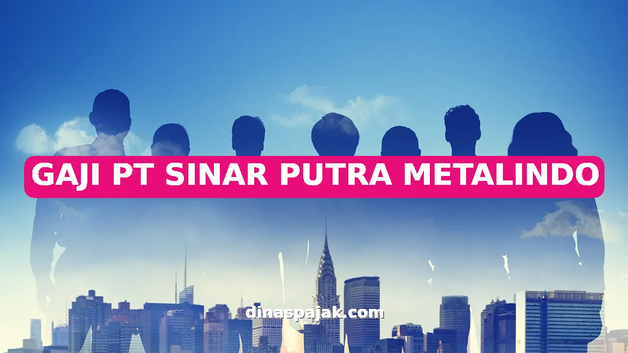 GAJI PT SINAR PUTRA METALINDO