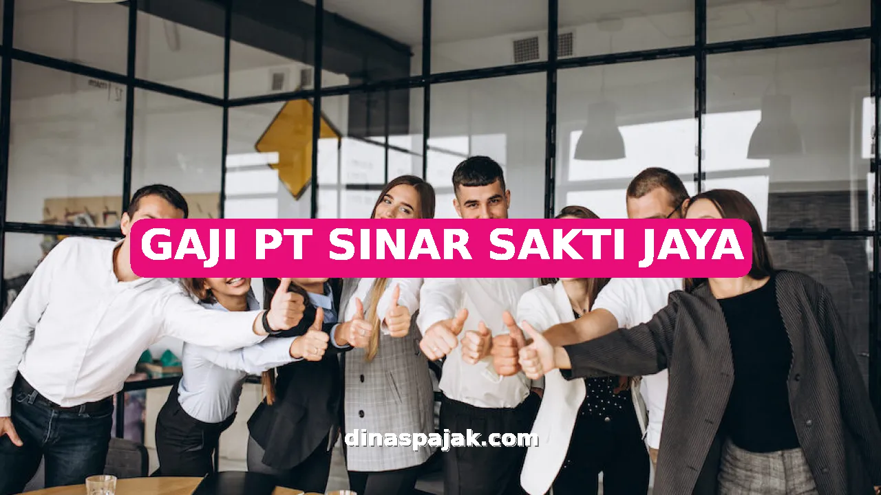 GAJI PT SINAR SAKTI JAYA