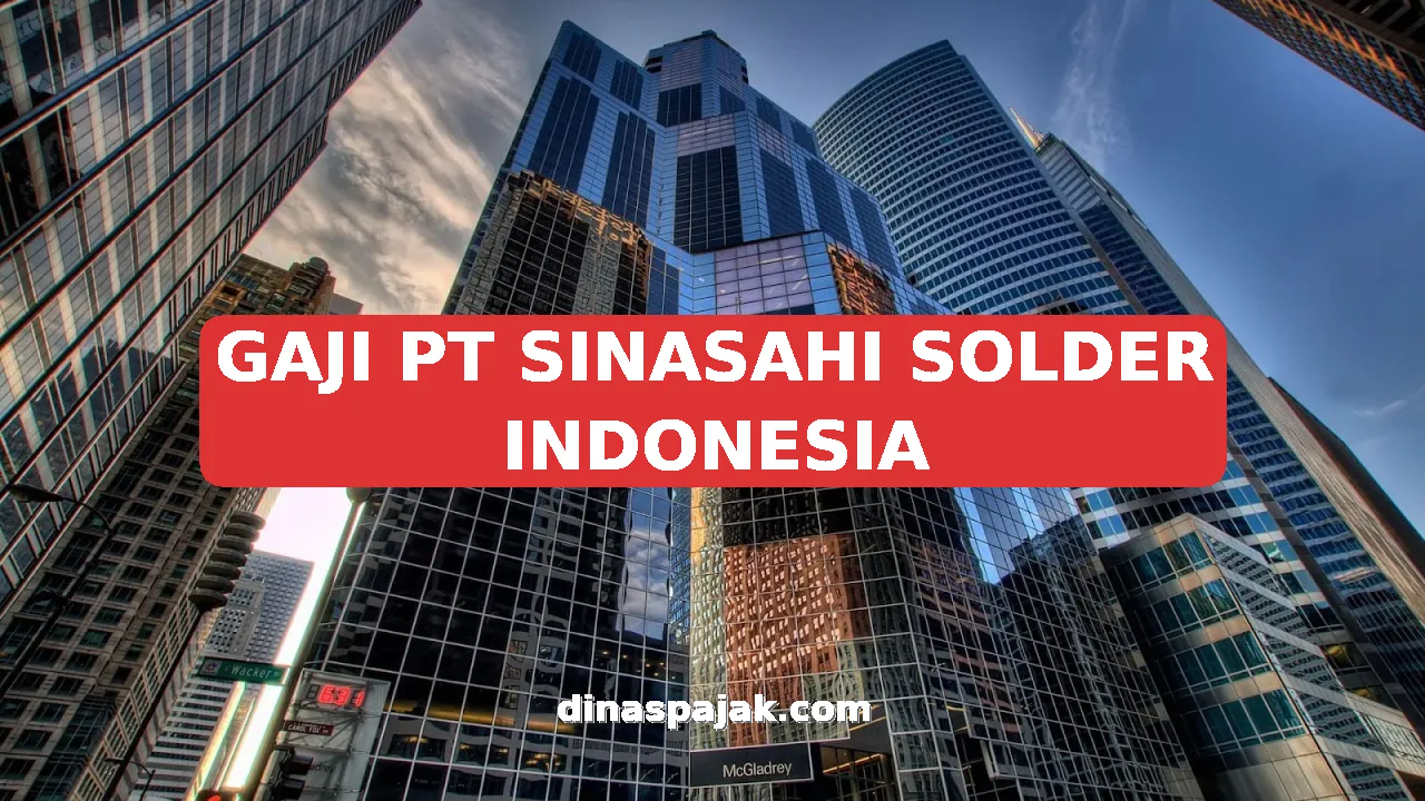 GAJI PT SINASAHI SOLDER INDONESIA
